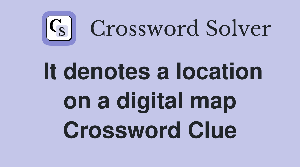 It denotes a location on a digital map Crossword Clue