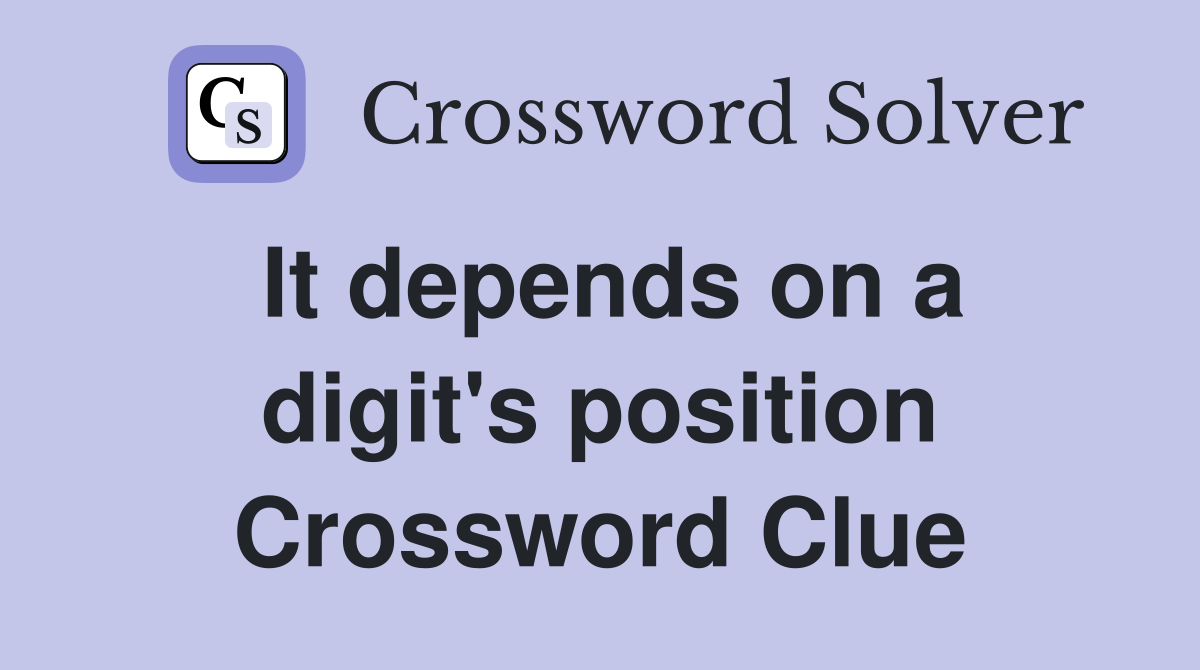 It depends on a digit's position Crossword Clue