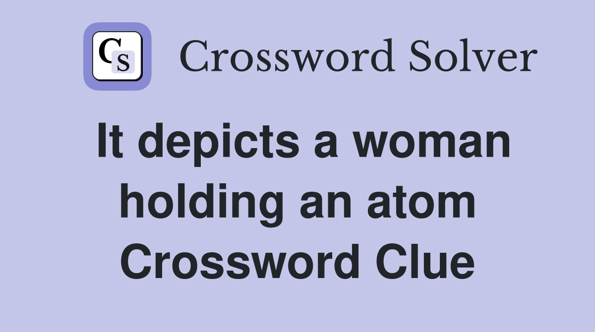 It depicts a woman holding an atom Crossword Clue