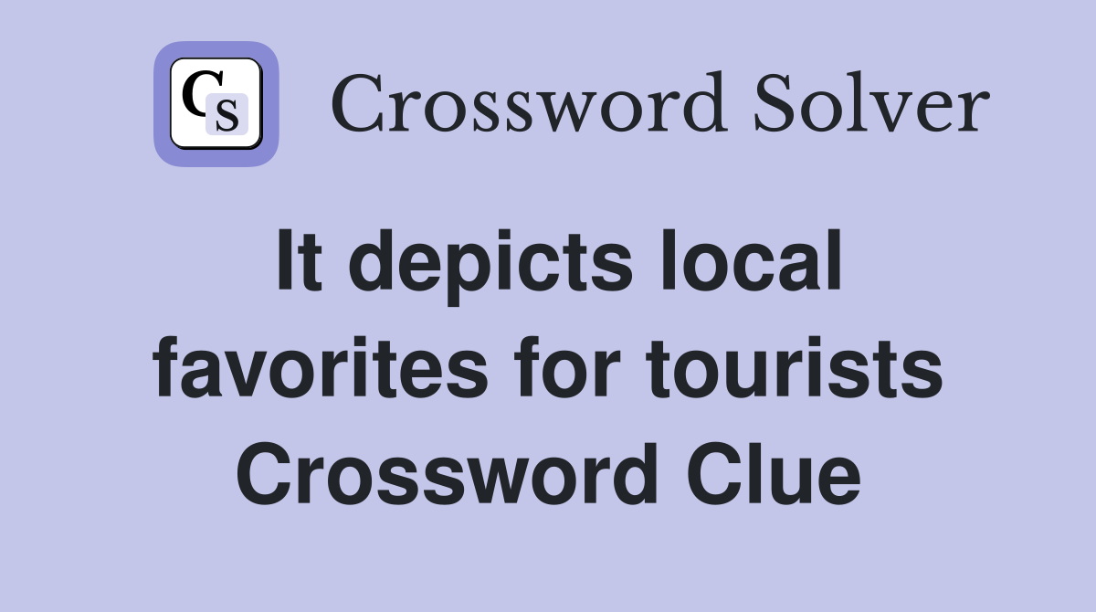 It depicts local favorites for tourists Crossword Clue