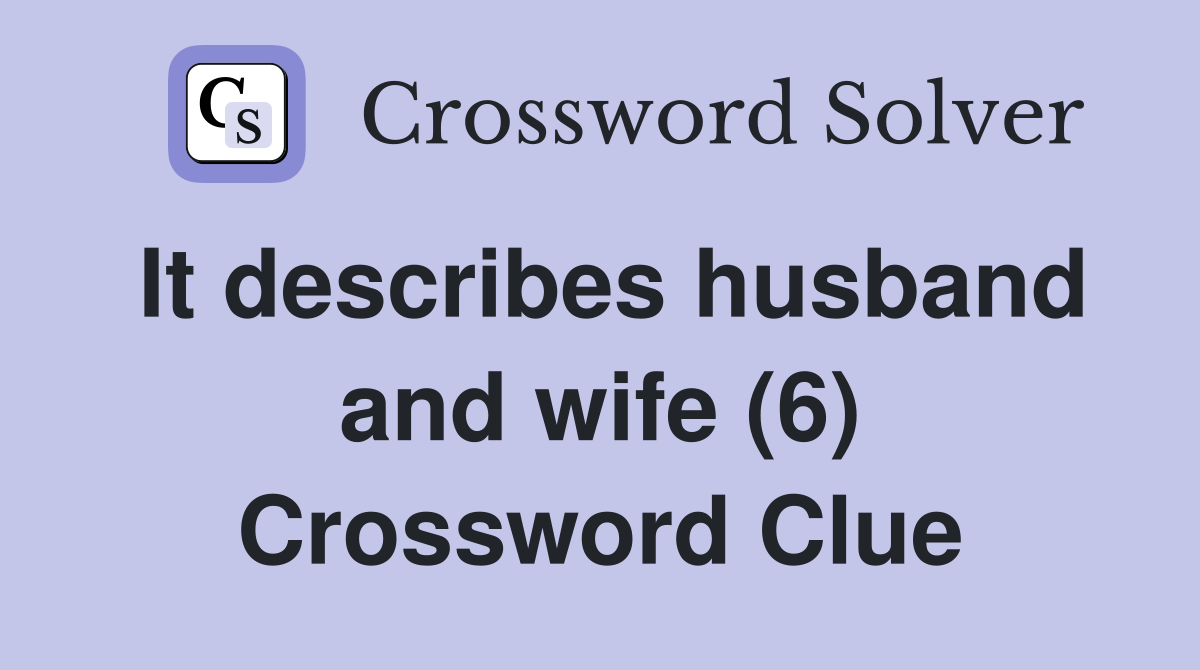 It describes husband and wife (6) Crossword Clue