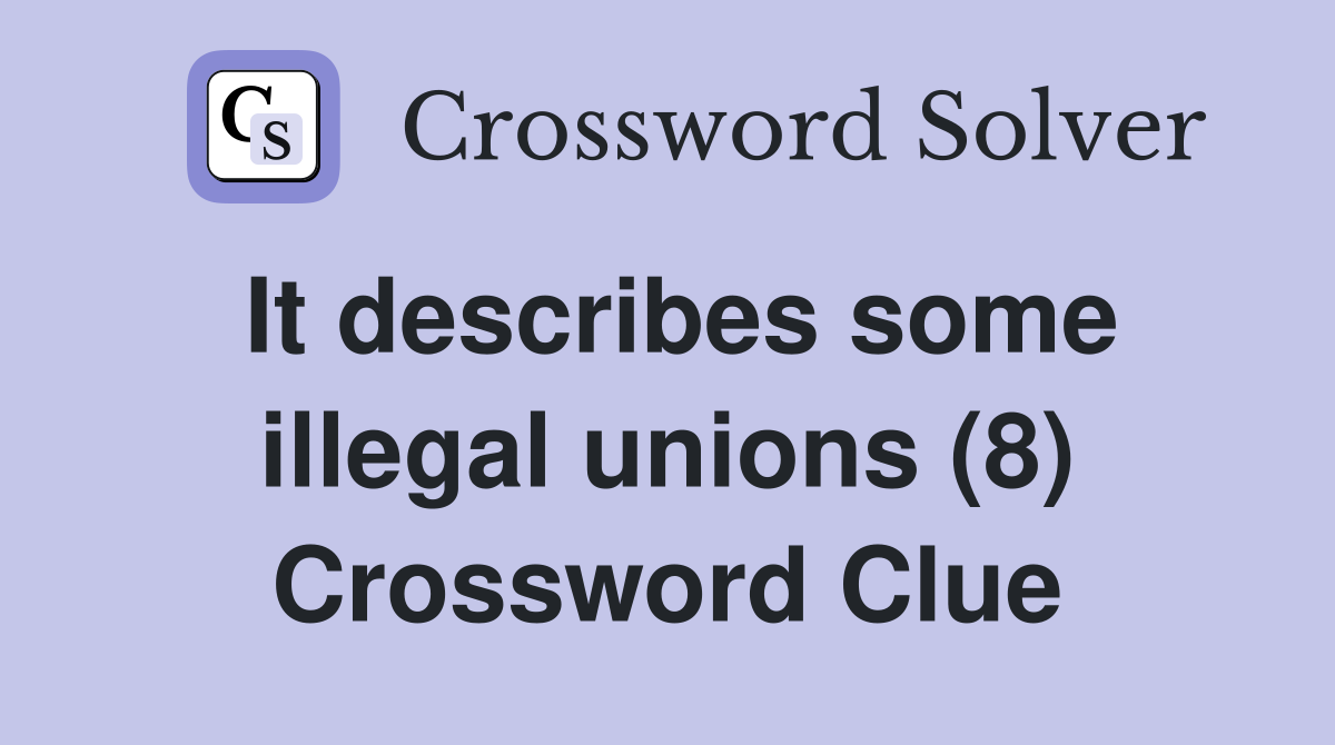 It describes some illegal unions (8) Crossword Clue