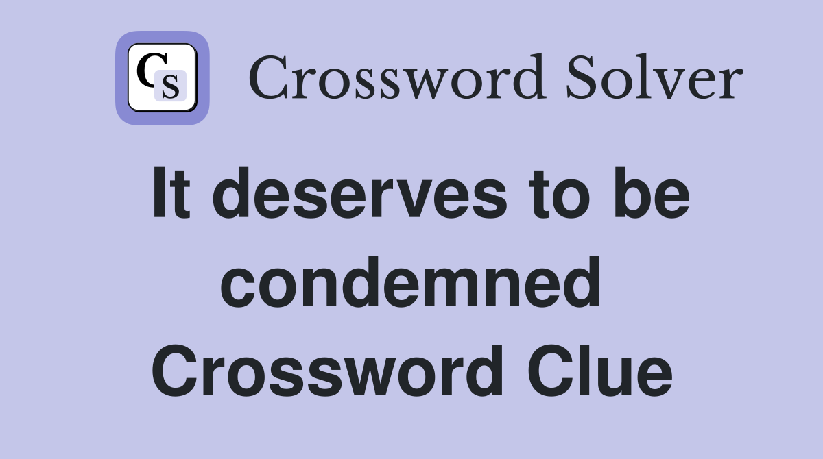 It deserves to be condemned Crossword Clue