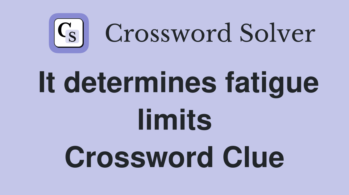 It determines fatigue limits Crossword Clue