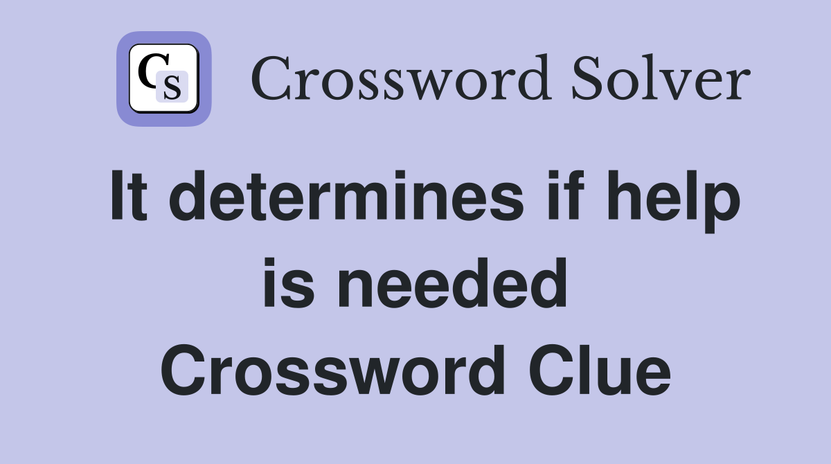 It determines if help is needed Crossword Clue