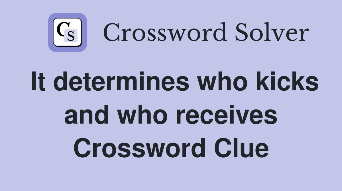 It determines who kicks and who receives Crossword Clue