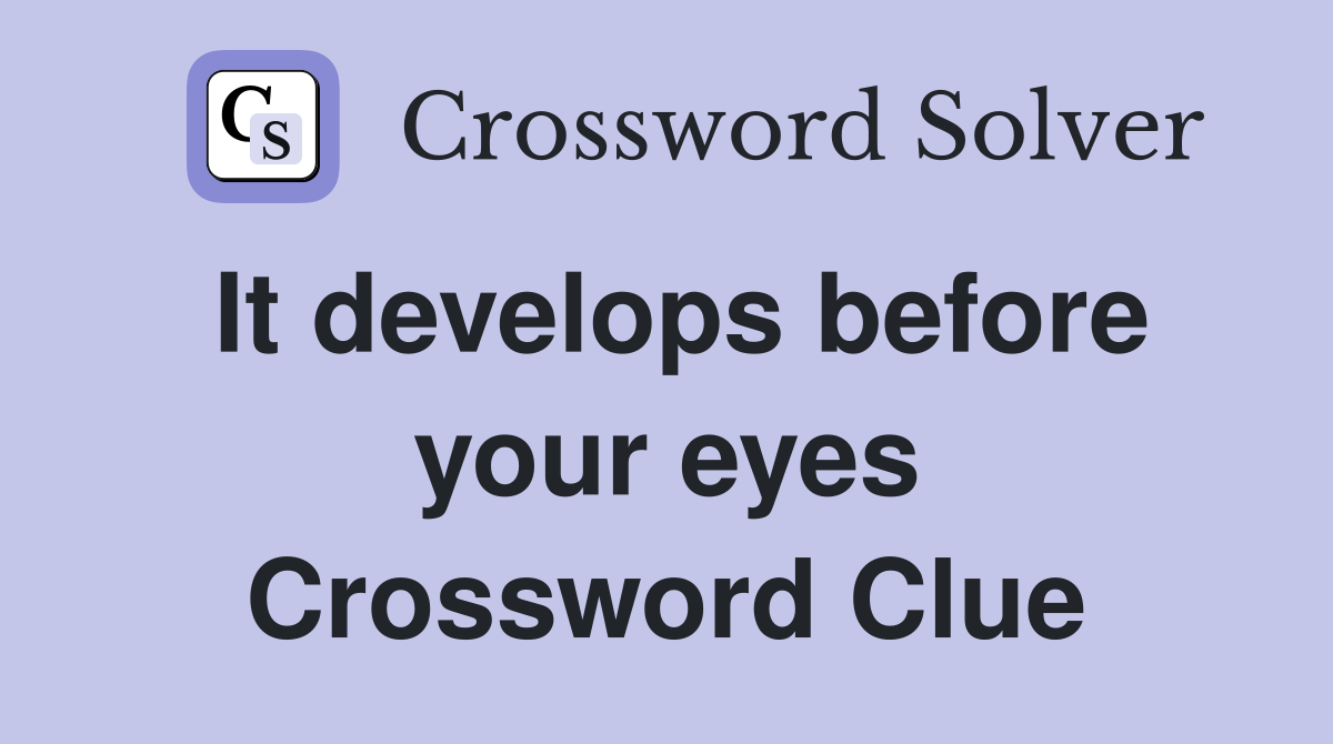 It develops before your eyes Crossword Clue