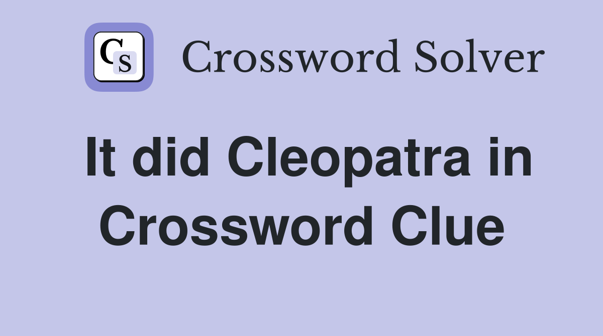 It did Cleopatra in Crossword Clue