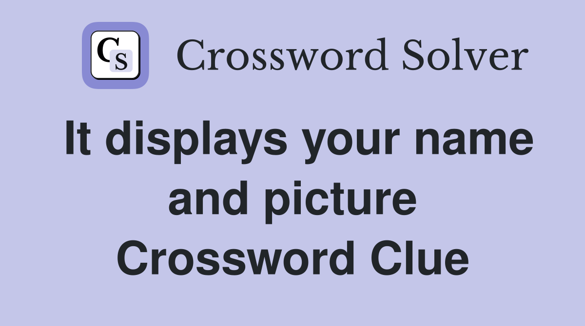 It displays your name and picture Crossword Clue