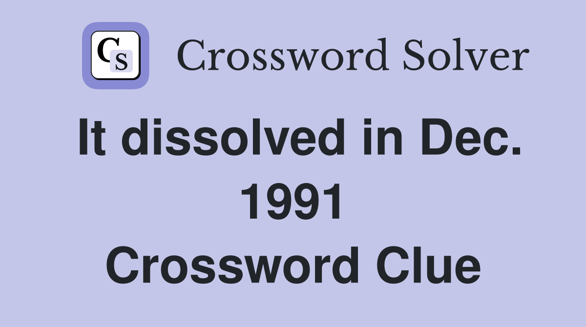 It dissolved in Dec. 1991 Crossword Clue