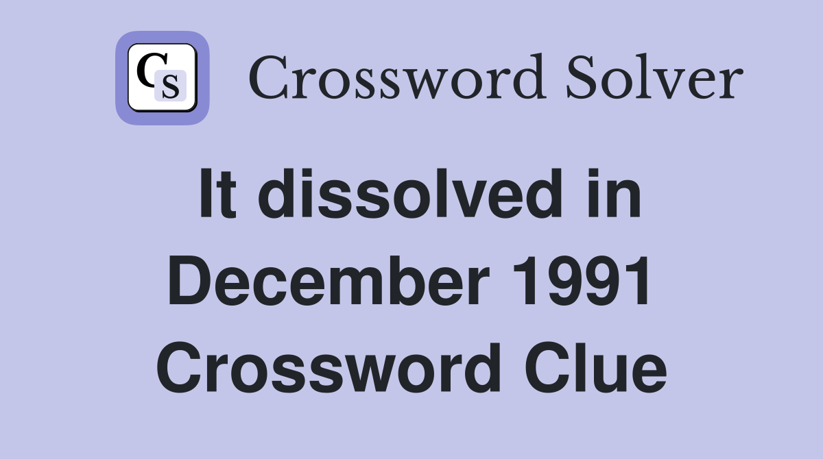 It dissolved in December 1991 Crossword Clue