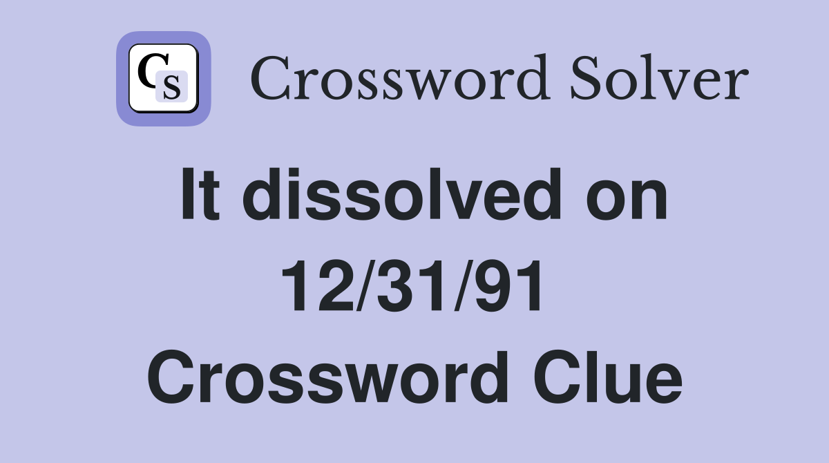 It dissolved on 12/31/91 Crossword Clue