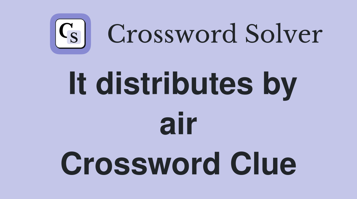 It distributes by air Crossword Clue