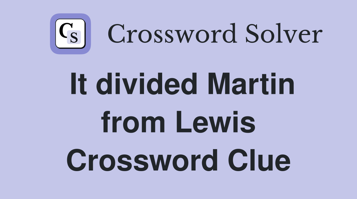 It divided Martin from Lewis Crossword Clue