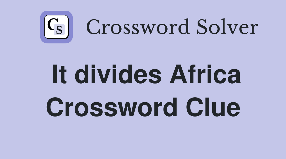 It divides Africa Crossword Clue