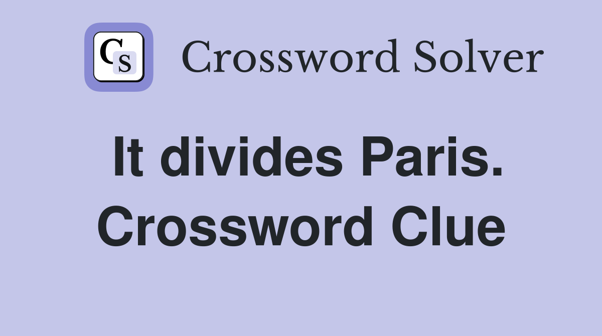 It divides Paris. Crossword Clue
