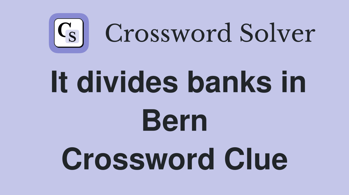 It divides banks in Bern Crossword Clue