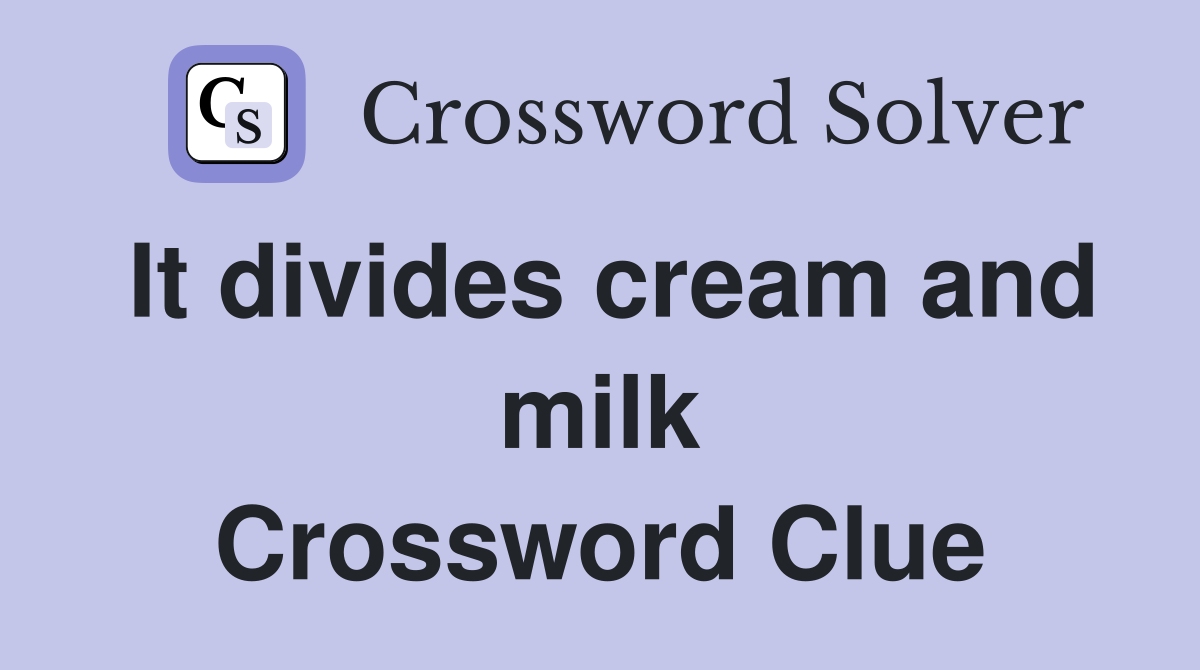 It divides cream and milk Crossword Clue