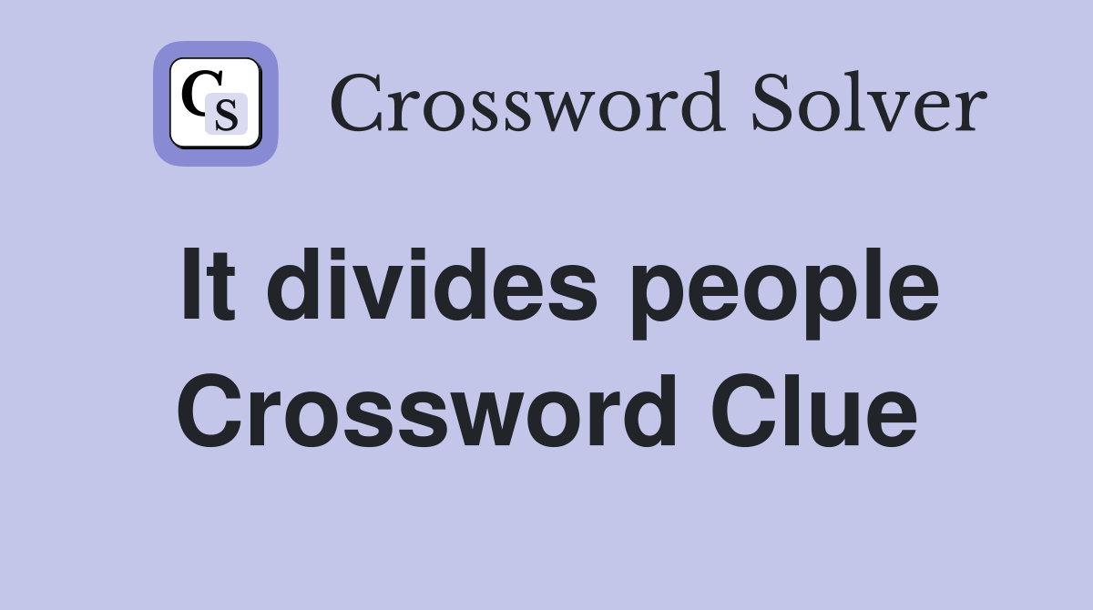 It divides people Crossword Clue