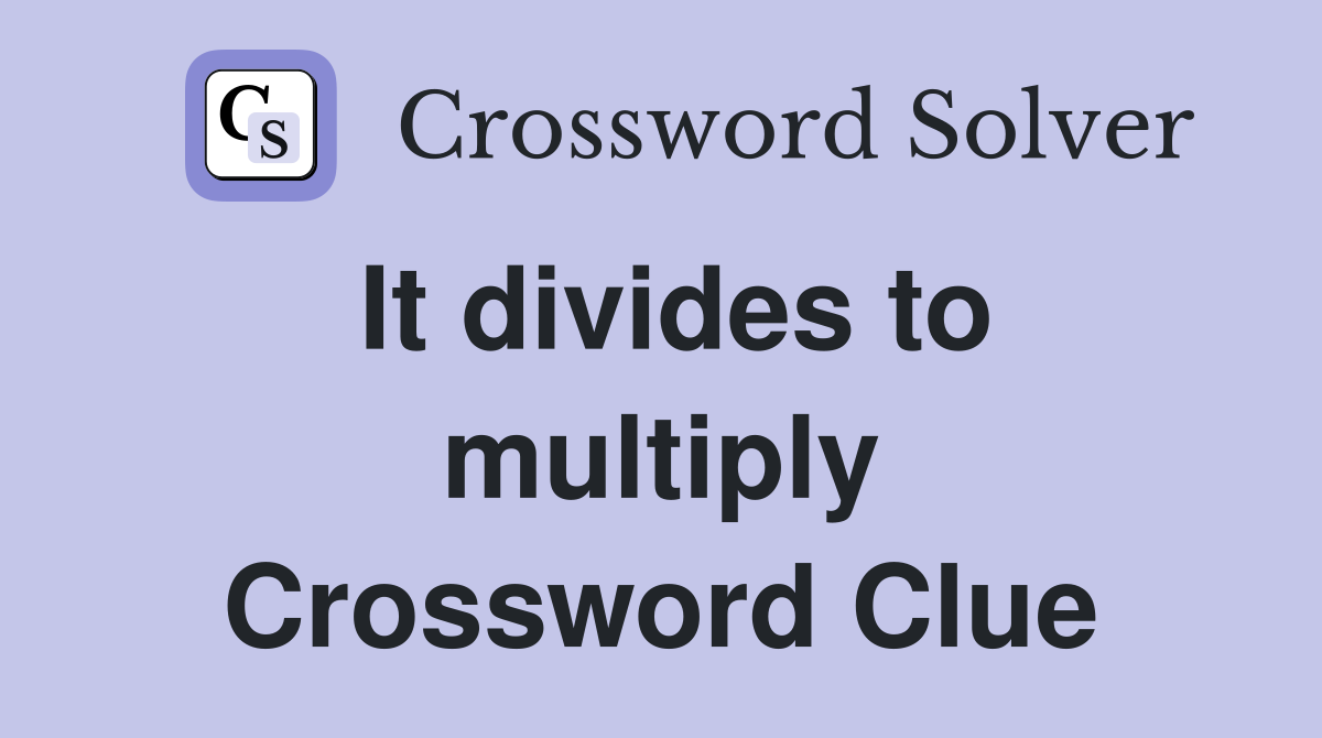 It divides to multiply Crossword Clue