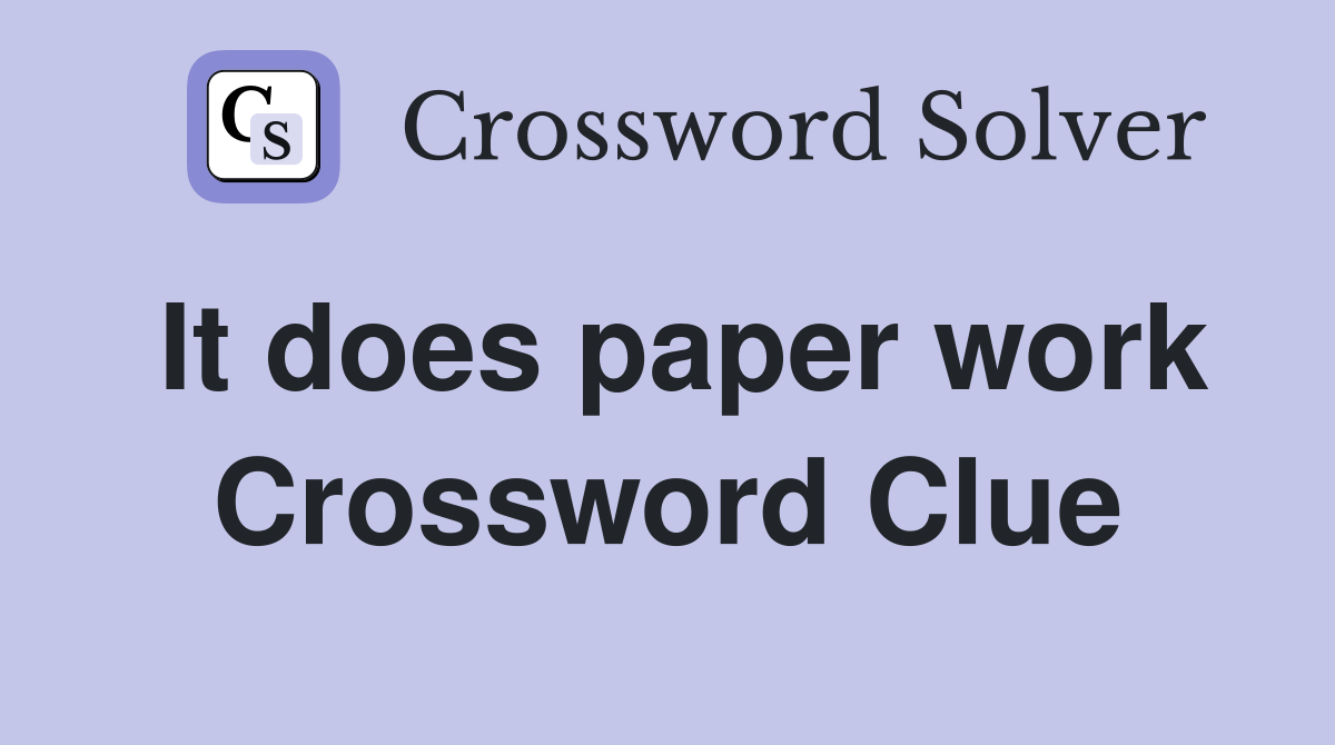 It does paper work Crossword Clue