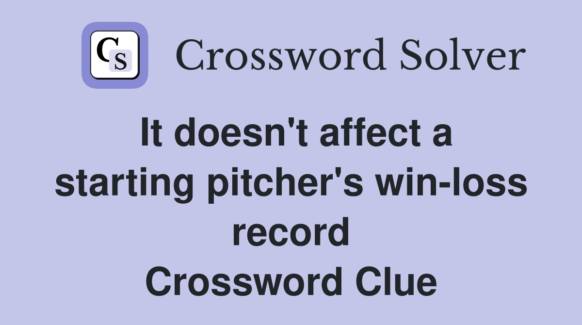 It doesn't affect a starting pitcher's win-loss record Crossword Clue
