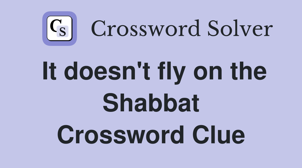 It doesn't fly on the Shabbat Crossword Clue