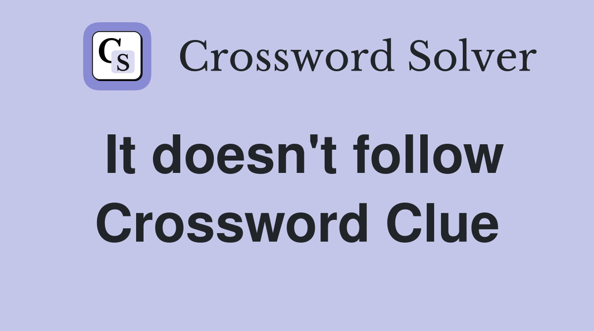 It doesn't follow Crossword Clue