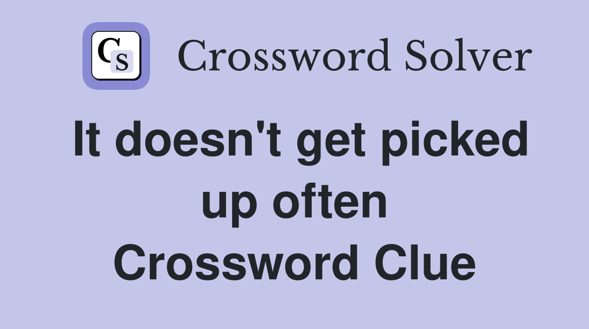 It doesn't get picked up often Crossword Clue