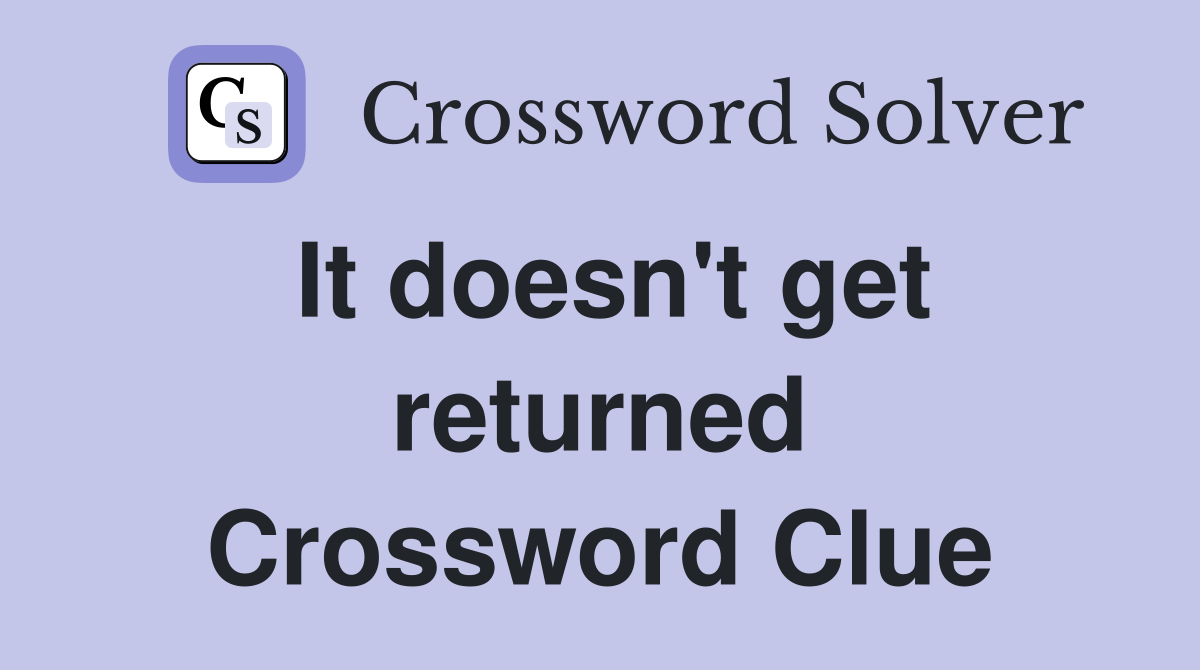 It doesn't get returned Crossword Clue