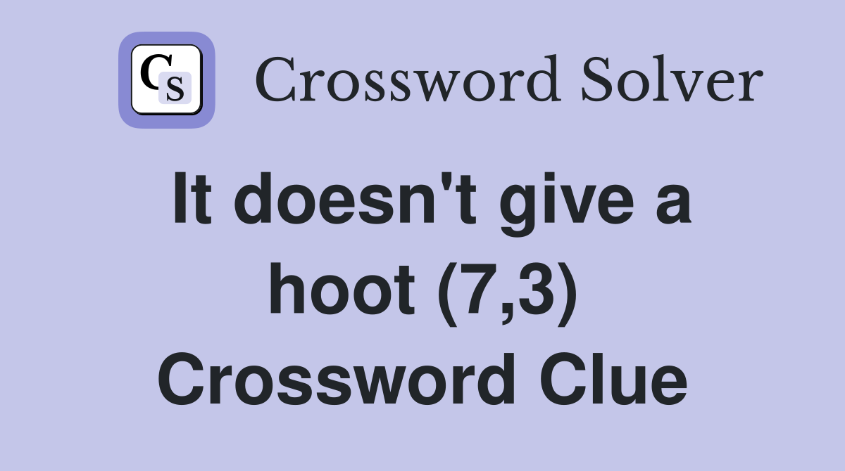 It doesn't give a hoot (7,3) Crossword Clue