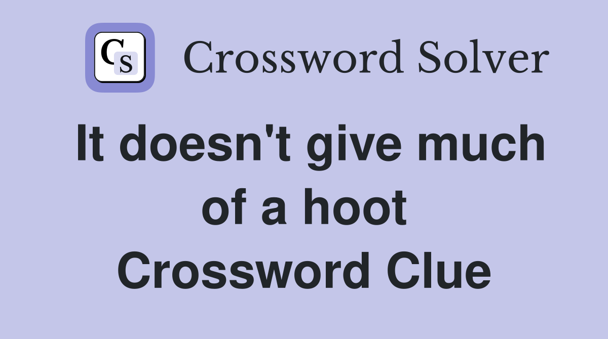 It doesn't give much of a hoot Crossword Clue