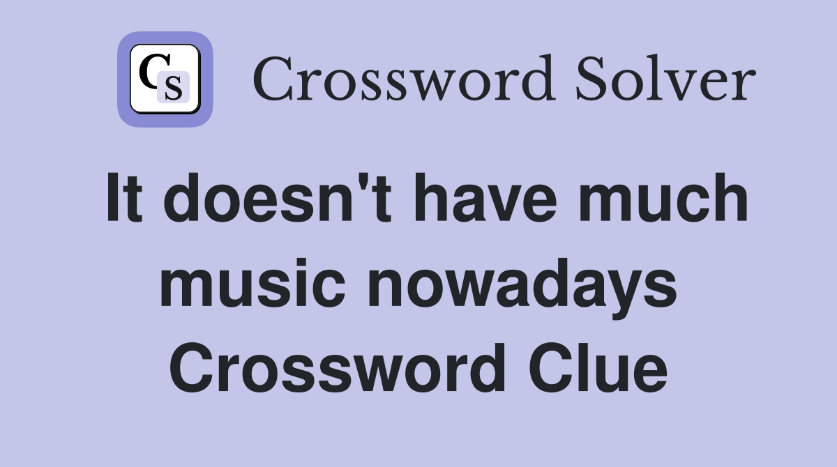 It doesn't have much music nowadays Crossword Clue