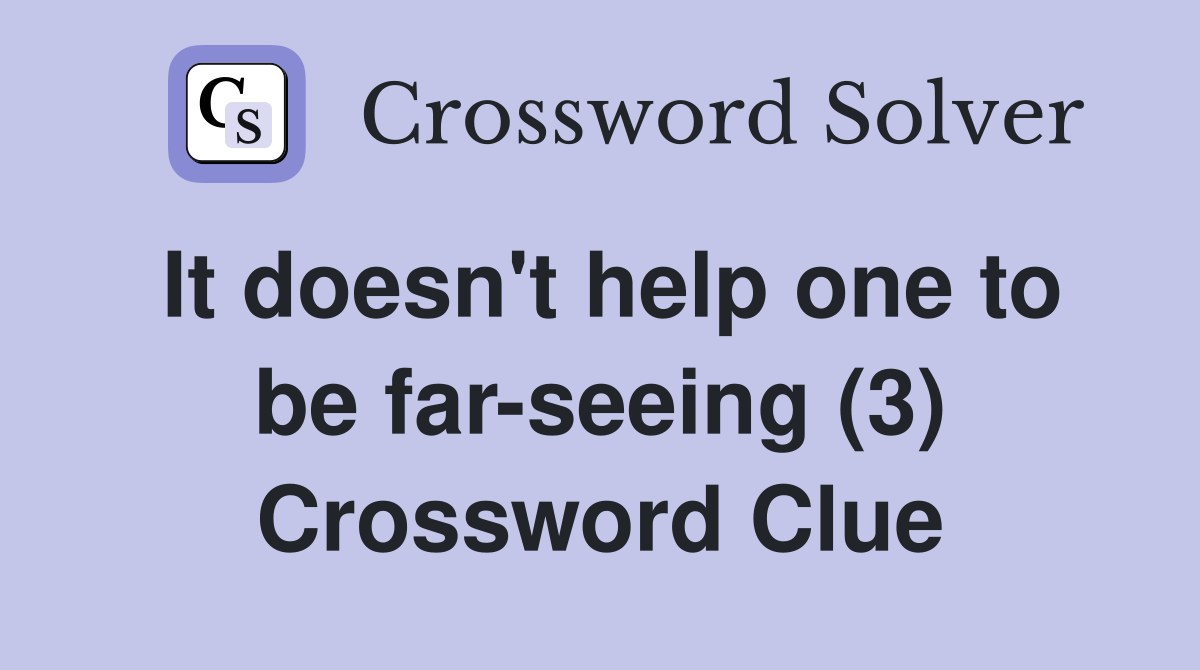 It doesn't help one to be far-seeing (3) Crossword Clue