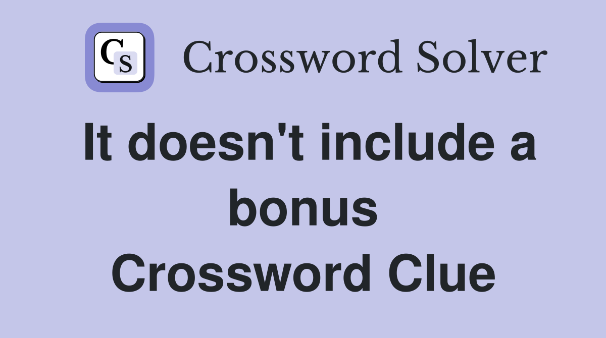 It doesn't include a bonus Crossword Clue