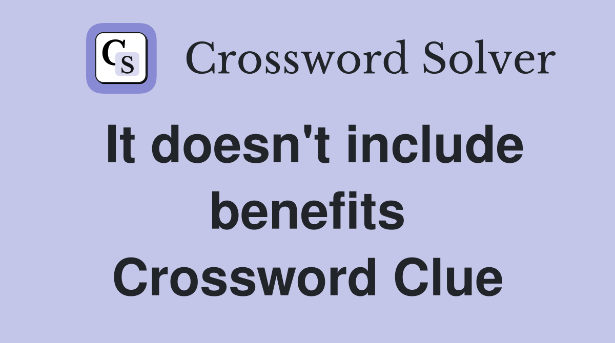It doesn't include benefits Crossword Clue
