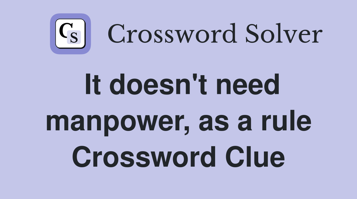 It doesn't need manpower, as a rule Crossword Clue