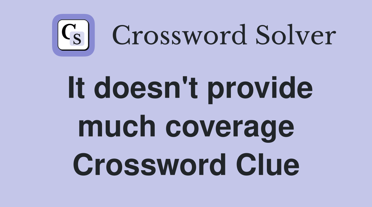 It doesn't provide much coverage Crossword Clue