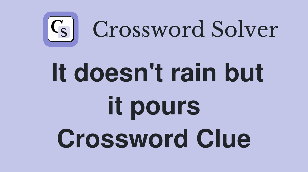 It doesn't rain but it pours Crossword Clue