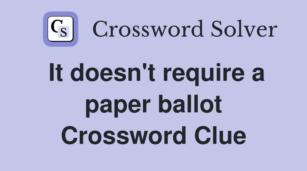 It doesn't require a paper ballot Crossword Clue