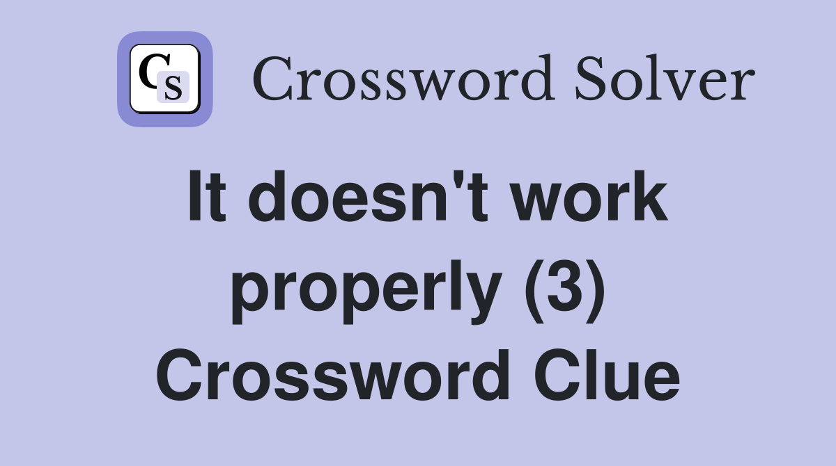 It doesn't work properly (3) Crossword Clue