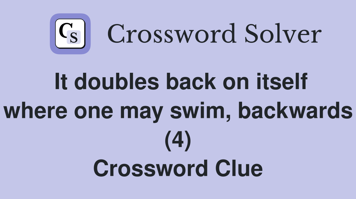 It doubles back on itself where one may swim, backwards (4) Crossword Clue