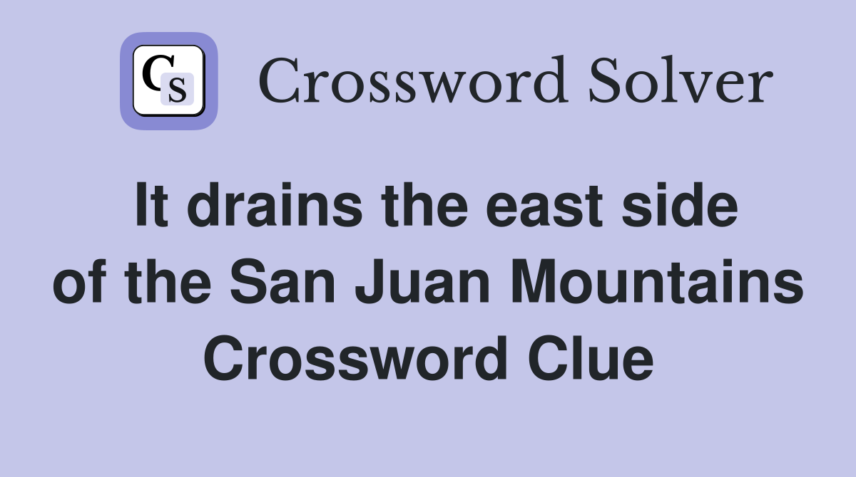 It drains the east side of the San Juan Mountains Crossword Clue