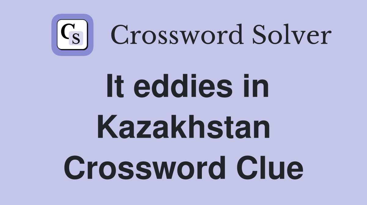 It eddies in Kazakhstan Crossword Clue