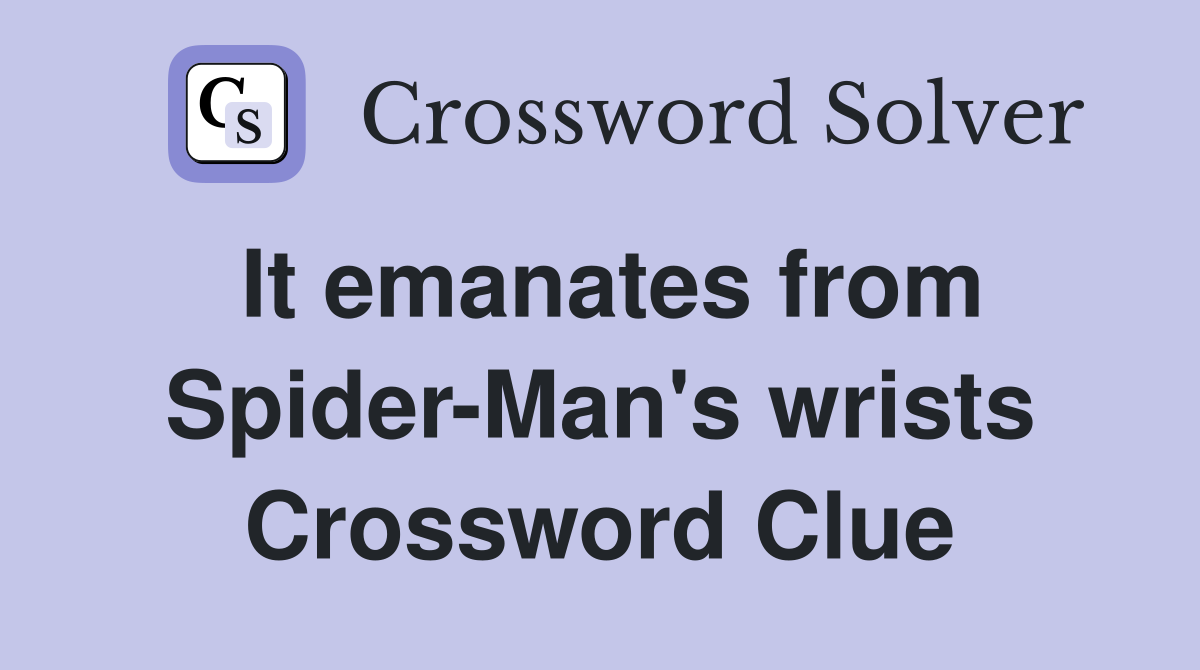 It emanates from Spider-Man's wrists Crossword Clue