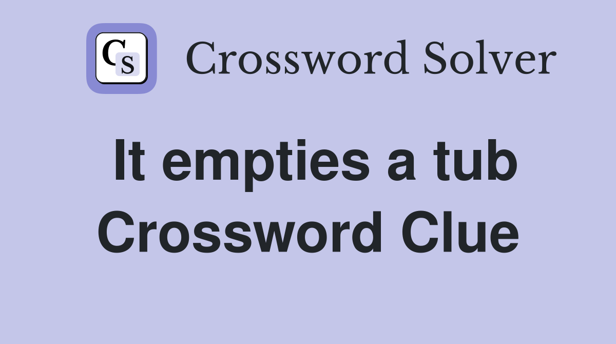 It empties a tub Crossword Clue
