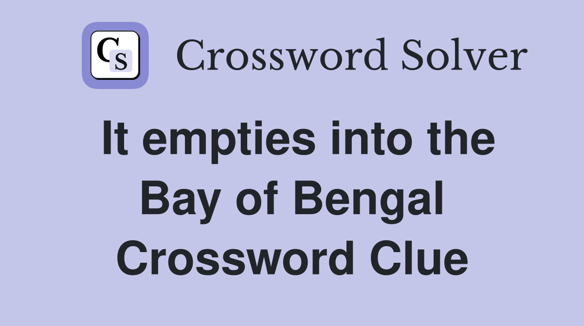 It empties into the Bay of Bengal Crossword Clue