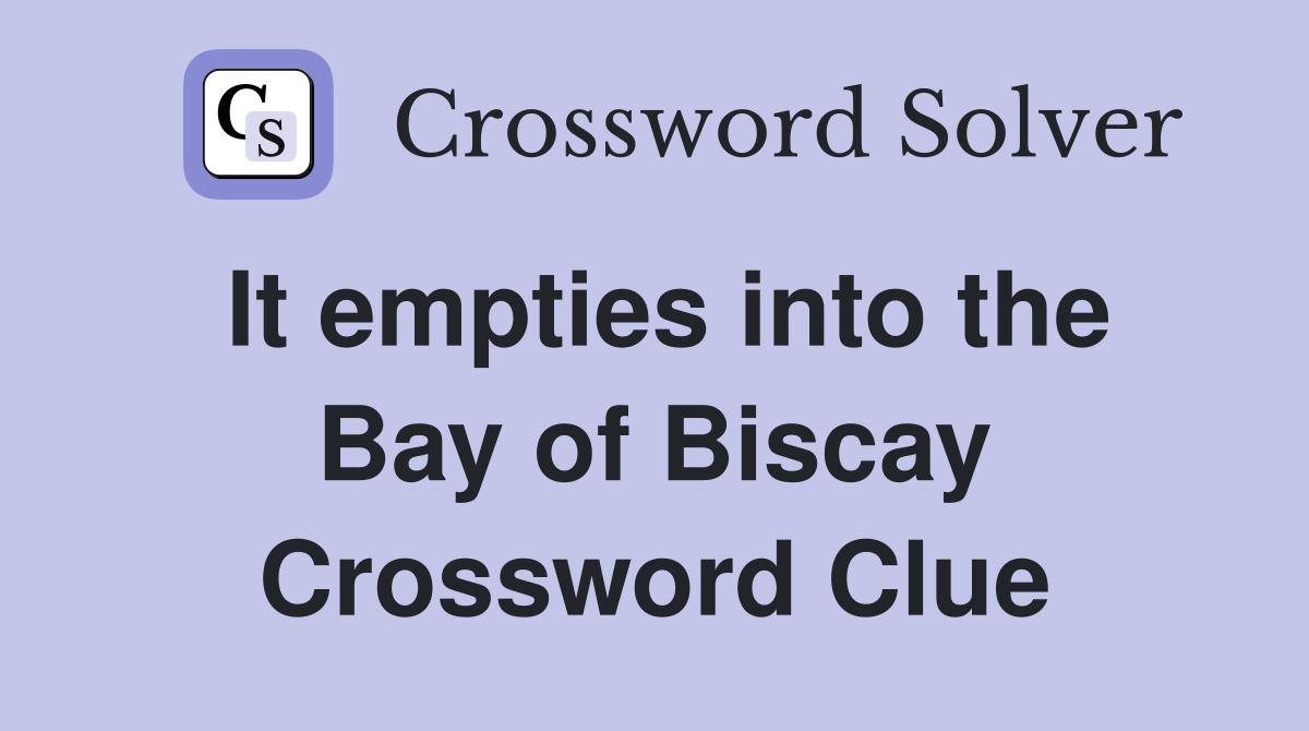 It empties into the Bay of Biscay Crossword Clue