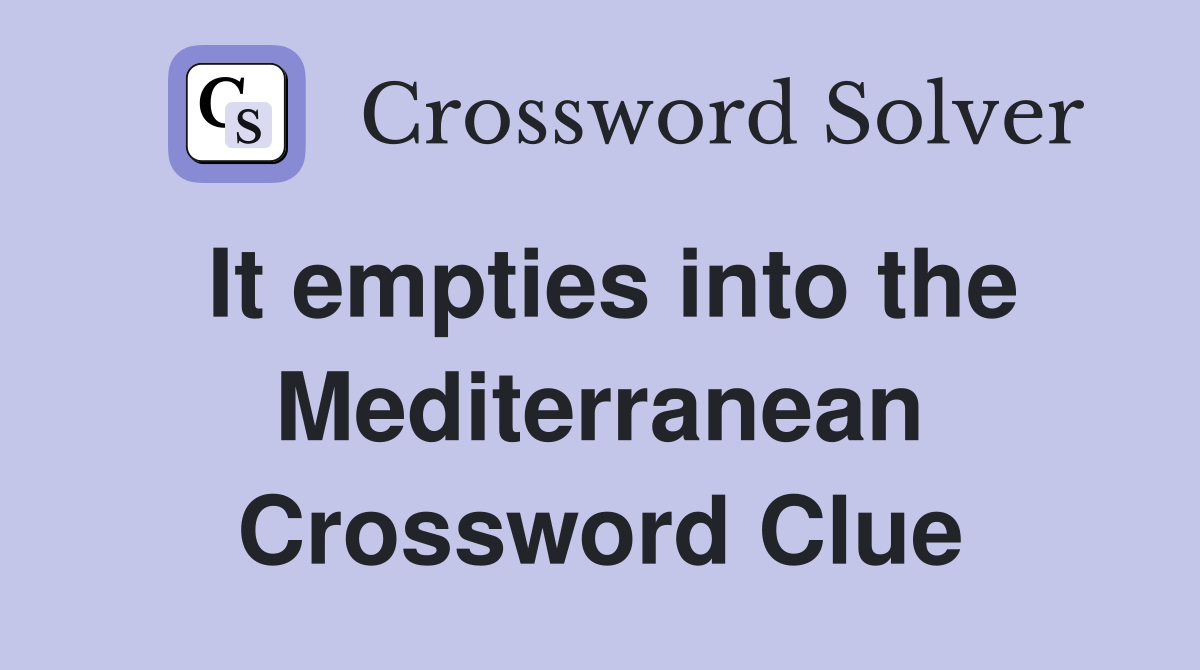 It empties into the Mediterranean Crossword Clue