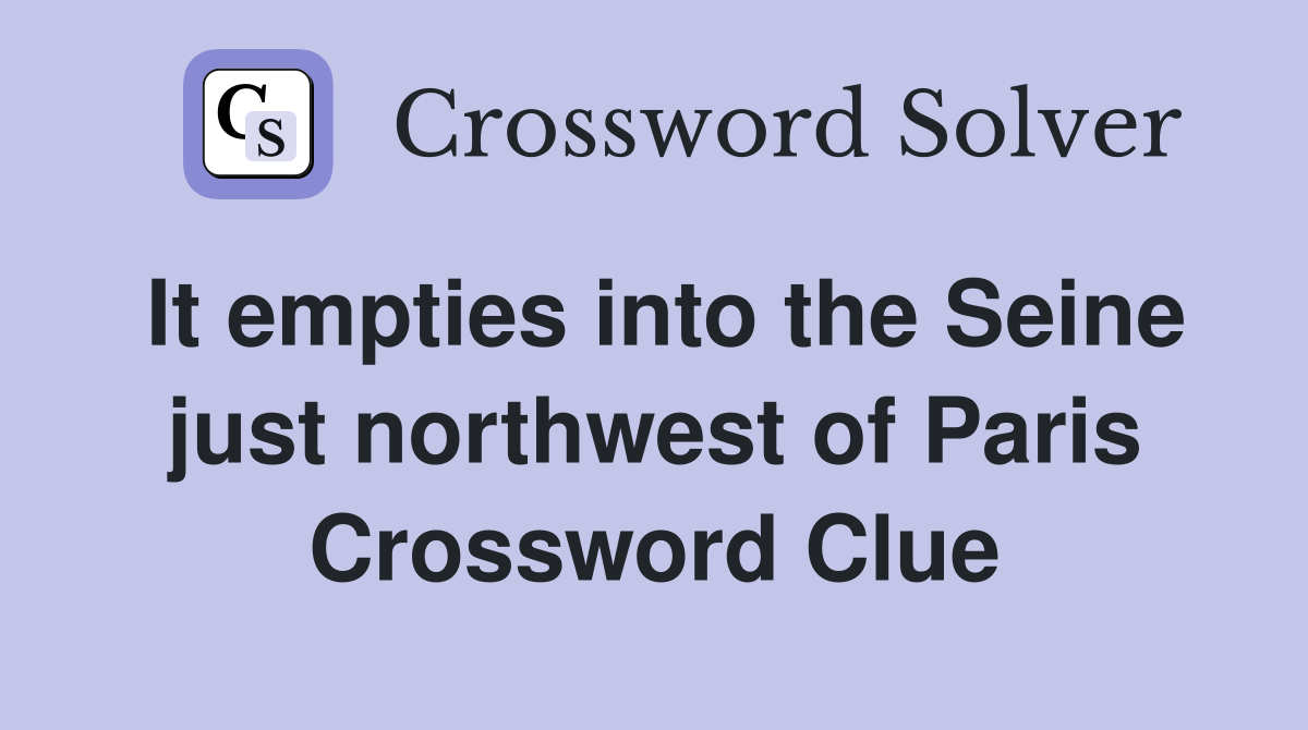 It empties into the Seine just northwest of Paris Crossword Clue